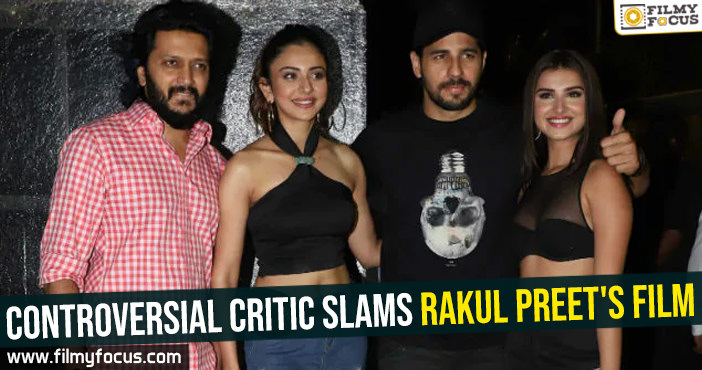 Controversial critic slams Rakul Preet’s film