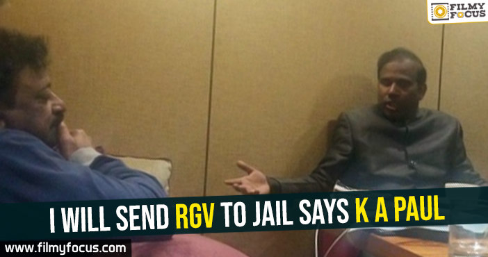 I will send RGV to jail- K A Paul