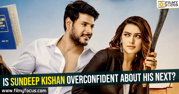 Is Sundeep Kishan overconfident about his next?