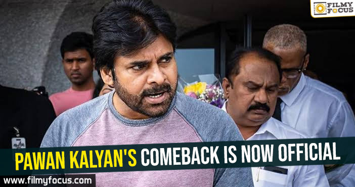 Pawan Kalyan’s comeback is now official