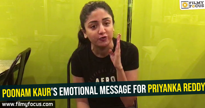 Poonam Kaur's emotional message for Priyanka Reddy