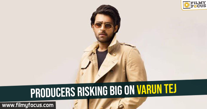 Producers risking big on Varun Tej