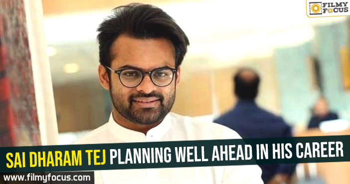 Sai Dharam Tej planning well ahead in his career
