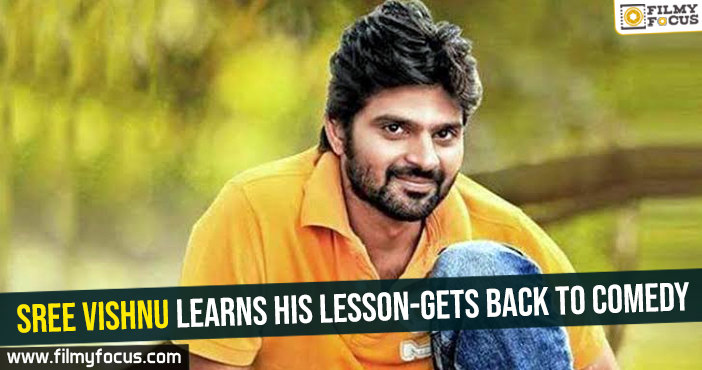 Sree Vishnu learns his lesson-gets back to comedy
