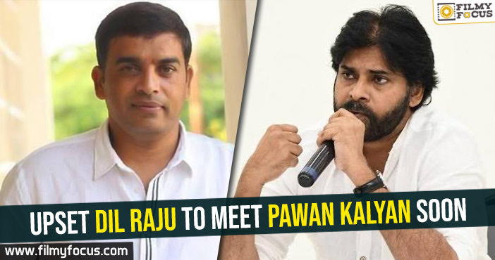 Upset Dil Raju to meet Pawan Kalyan soon