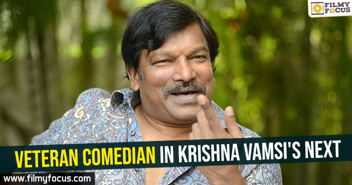 Veteran comedian in Krishna Vamsi's next