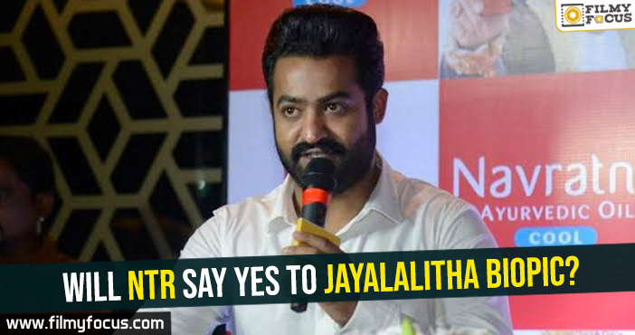 Will NTR say yes to Jayalalitha biopic