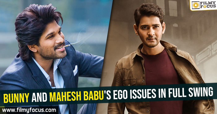 Bunny and Mahesh Babu’s ego issues in full swing