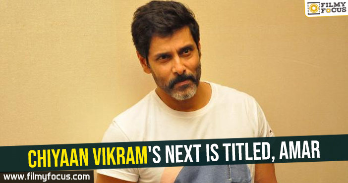 Chiyaan Vikram's next is titled, Amar