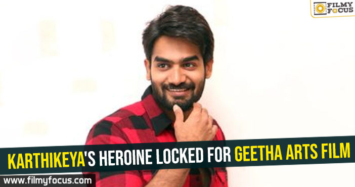 Karthikeya’s heroine locked for Geetha Arts film