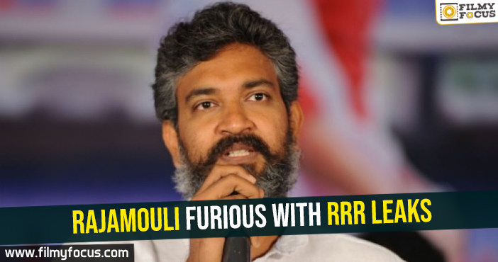 Rajamouli furious with RRR leaks