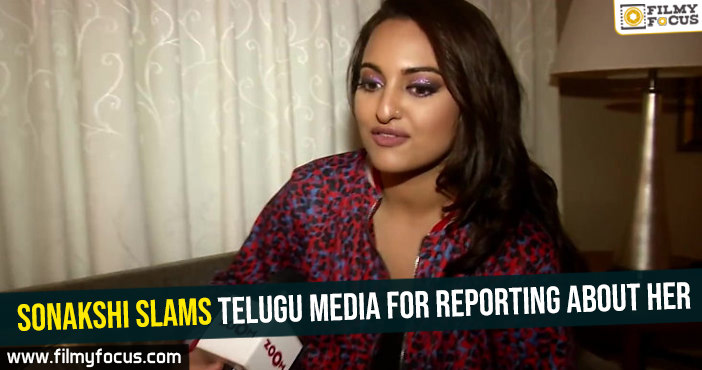Sonakshi slams Telugu media for reporting about her