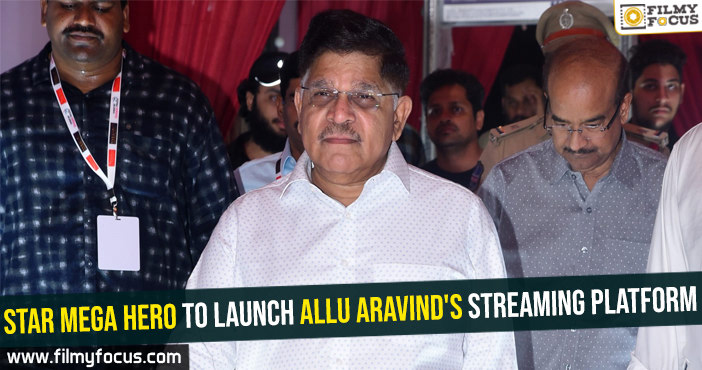 Star Mega hero to launch Allu Aravind’s streaming platform