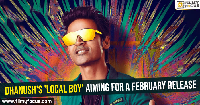 Dhanush’s ‘Local Boy’ aiming for a February release