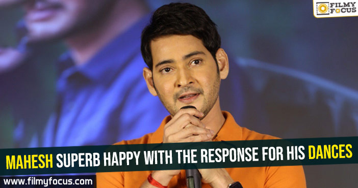 Mahesh superb happy with the response for his dances