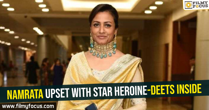 Namrata Shirodhkar upset with star heroine-Deets inside