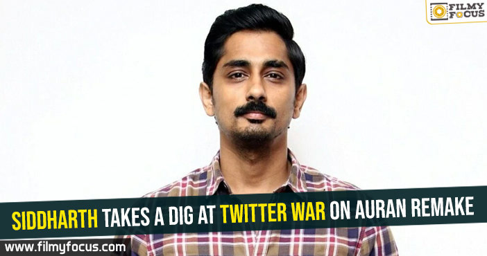 Siddharth takes a dig at twitter war on Auran remake