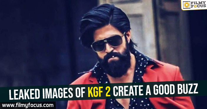 Leaked images of KGF 2 create a good buzz