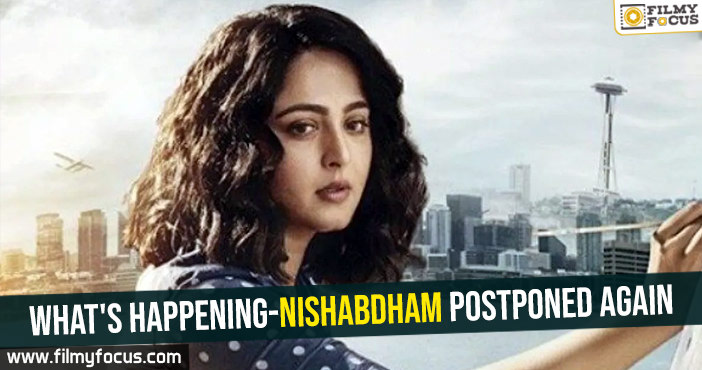 What’s happening-Nishabdam postponed again