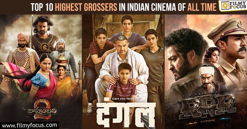 Top 10 Highest Grossers In Indian Cinema of All Time