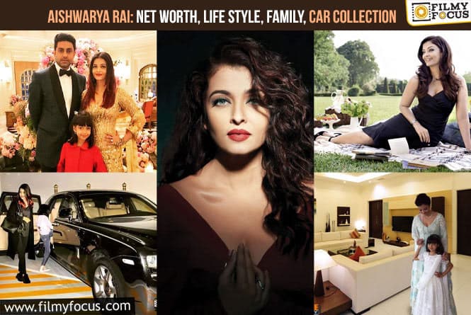 Aishwarya Rai : Net Worth, Life Style, Family, Car Collection